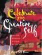 Celebrate Your Creative Self : Over 25 Exercises to Unleash the Artist Within
